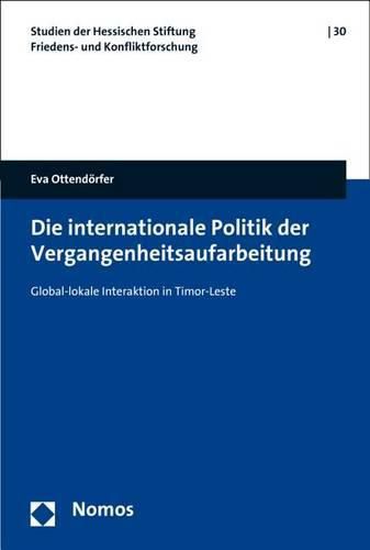 Cover image for Die Internationale Politik Der Vergangenheitsaufarbeitung: Global-Lokale Interaktion in Timor-Leste