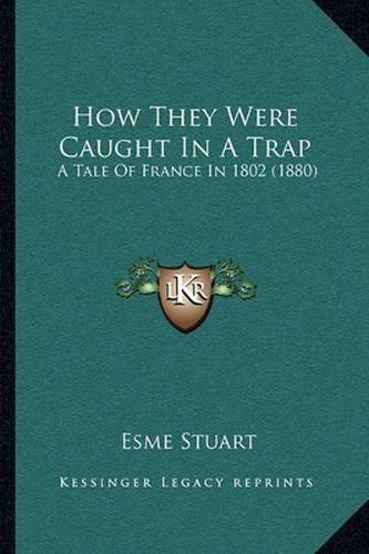 How They Were Caught in a Trap: A Tale of France in 1802 (1880)