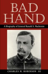 Cover image for Bad Hand: A Biography of General Ranald S.Mackenzie