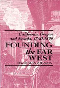 Cover image for Founding the Far West: California, Oregon, and Nevada, 1840-1890