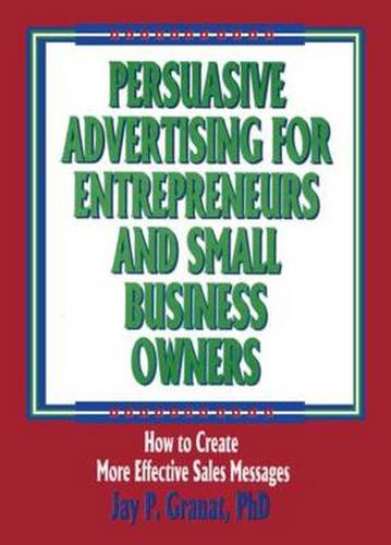 Cover image for Persuasive Advertising for Entrepreneurs and Small Business Owners: How to Create More Effective Sales Messages