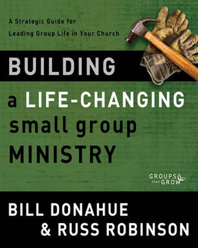 Cover image for Building a Life-Changing Small Group Ministry: A Strategic Guide for Leading Group Life in Your Church