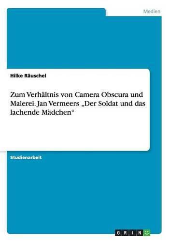 Cover image for Zum Verhaltnis von Camera Obscura und Malerei. Jan Vermeers  Der Soldat und das lachende Madchen