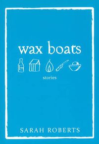 Cover image for Wax Boats: Stories