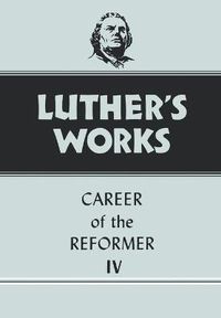 Cover image for Luther's Works, Volume 34: Career of the Reformer IV