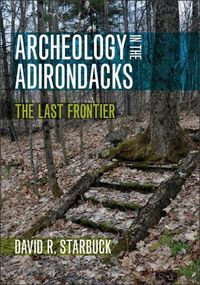 Cover image for Archeology in the Adirondacks: The Last Frontier