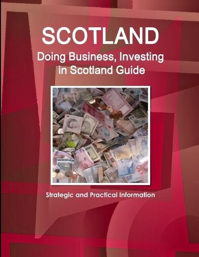 Cover image for Scotland: Doing Business, Investing in Scotland Guide - Strategic and Practical Information