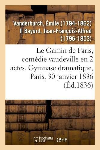 Le Gamin de Paris, comedie-vaudeville en 2 actes. Gymnase dramatique, Paris, 30 janvier 1836