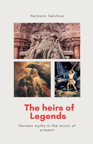 Cover image for The heirs of legends - German myths in the mirror of present