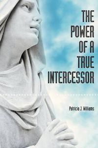 Cover image for The Power of a True Intercessor