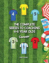Cover image for The Complete Series to Coaching 4-6 Year Olds: Summer
