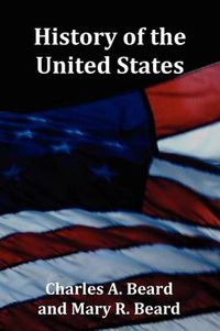 Cover image for History of the United States - with Index, Topical Syllabus, footnotes, tables of populations and Presidents and copious illustrations