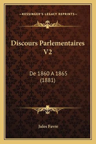 Cover image for Discours Parlementaires V2: de 1860 a 1865 (1881)