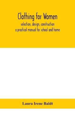 Cover image for Clothing for women; selection, design, construction; a practical manual for school and home