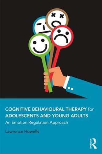 Cover image for Cognitive Behavioural Therapy for Adolescents and Young Adults: An Emotion Regulation Approach