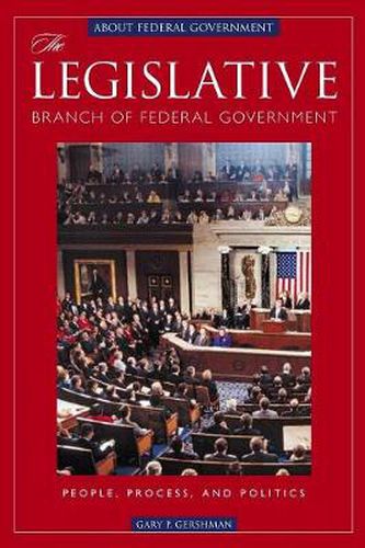 Cover image for The Legislative Branch of Federal Government: People, Process, and Politics