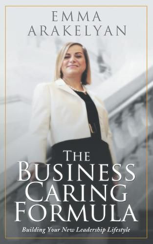 Cover image for The Business Caring Formula: Building Your New Leadership Lifestyle