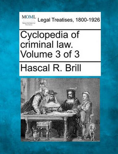 Cover image for Cyclopedia of Criminal Law. Volume 3 of 3