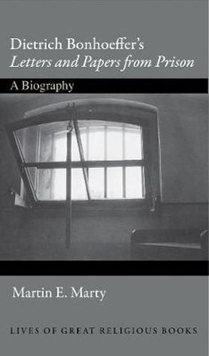 Dietrich Bonhoeffer's  Letters and Papers from Prison: A Biography