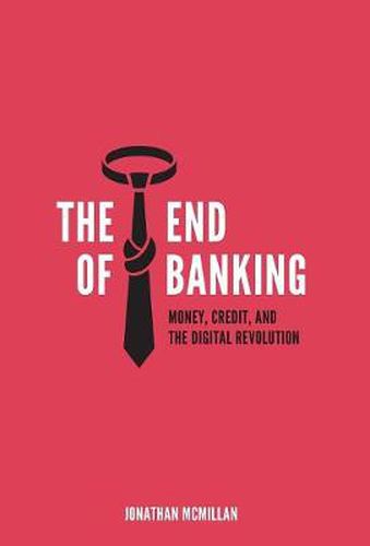 Cover image for The End of Banking: Money, Credit, and the Digital Revolution