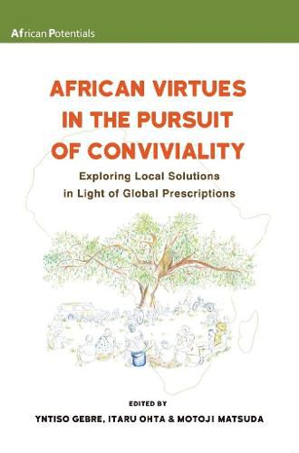 Cover image for African Virtues in the Pursuit of Conviviality: Exploring Local Solutions in Light of Global Prescriptions