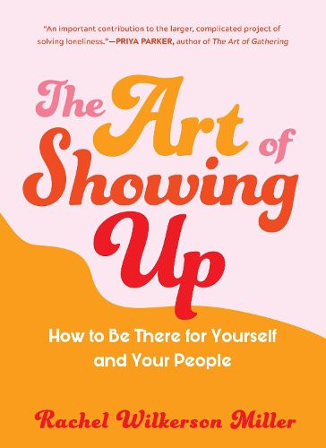 Cover image for The Art of Showing Up: How to Be There for Yourself and Your People