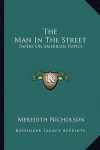 Cover image for The Man in the Street: Papers on American Topics