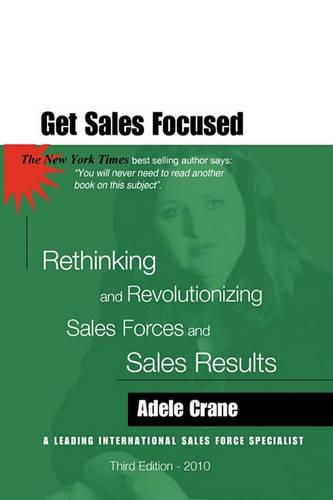 Cover image for Get Sales Focused: Rethinking and Revolutionizing Sales Forces and Sales Results