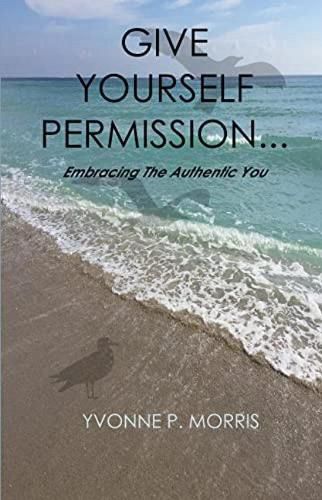 Cover image for Give yourself Permission...: Embracing the Authentic You