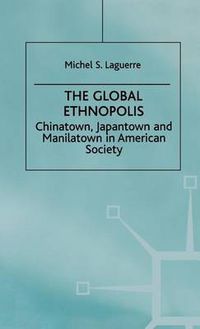 Cover image for The Global Ethnopolis: Chinatown, Japantown and Manilatown in American Society