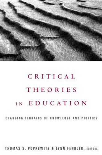 Cover image for Critical Theories in Education: Changing Terrains of Knowledge and Politics