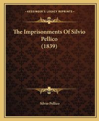 Cover image for The Imprisonments of Silvio Pellico (1839)