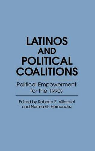 Latinos and Political Coalitions: Political Empowerment for the 1990s