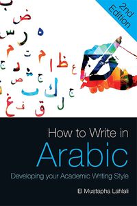 Cover image for How to Write in Arabic: Developing Your Academic Writing Style