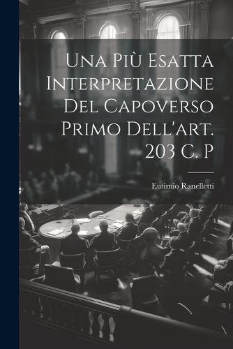 Cover image for Una Piu Esatta Interpretazione Del Capoverso Primo Dell'art. 203 C. P