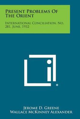 Present Problems of the Orient: International Conciliation, No. 281, June, 1932