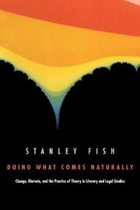 Cover image for Doing What Comes Naturally: Change, Rhetoric, and the Practice of Theory in Literary & Legal Studies