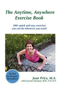 Cover image for The Anytime, Anywhere Exercise Book: 300+ Quick and Easy Exercises You Can Do Whenever You Want!