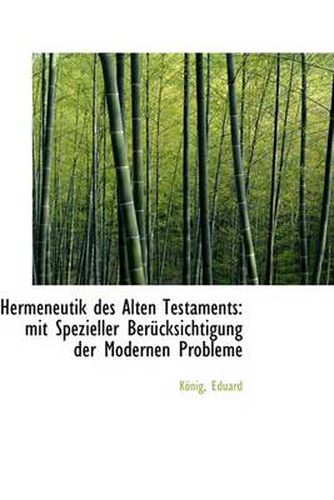 Cover image for Hermeneutik Des Alten Testaments: Mit Spezieller Berucksichtigung Der Modernen Probleme