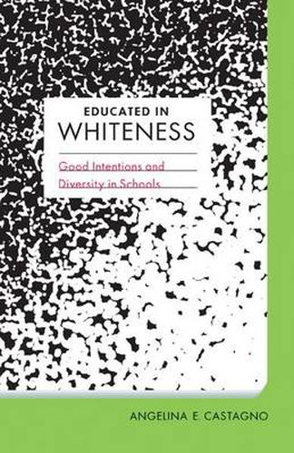 Cover image for Educated in Whiteness: Good Intentions and Diversity in Schools