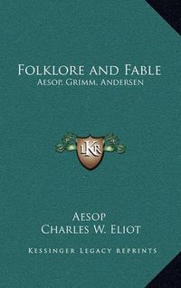 Cover image for Folklore and Fable: Aesop, Grimm, Andersen: V17 Harvard Classics