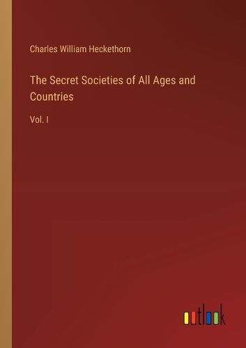 The Secret Societies of All Ages and Countries