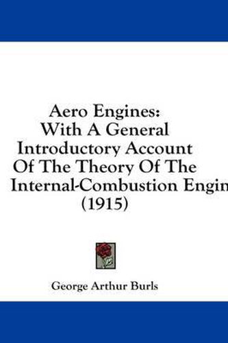 Aero Engines: With a General Introductory Account of the Theory of the Internal-Combustion Engine (1915)