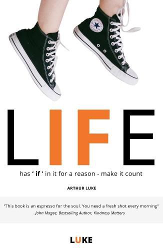 Cover image for Life - Has 'if' in It for a Reason - Make It Count: How to Make the Most of Life's Opportunities