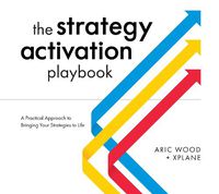 Cover image for The Strategy Activation Playbook: A Practical Approach to Bringing Your Strategies to Life