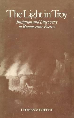 The Light in Troy: Imitation and Discovery in Renaissance Poetry