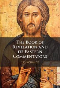 Cover image for The Book of Revelation and its Eastern Commentators: Making the New Testament in the Early Christian World