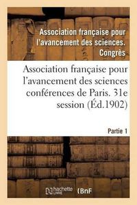 Cover image for Association Francaise Pour l'Avancement Des Sciences Conferences de Paris. 31e Session Partie 1