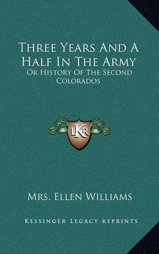 Three Years and a Half in the Army: Or History of the Second Colorados