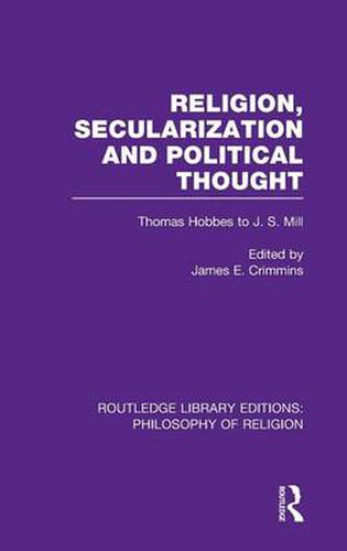 Cover image for Religion, Secularization and Political Thought: Thomas Hobbes to J. S. Mill